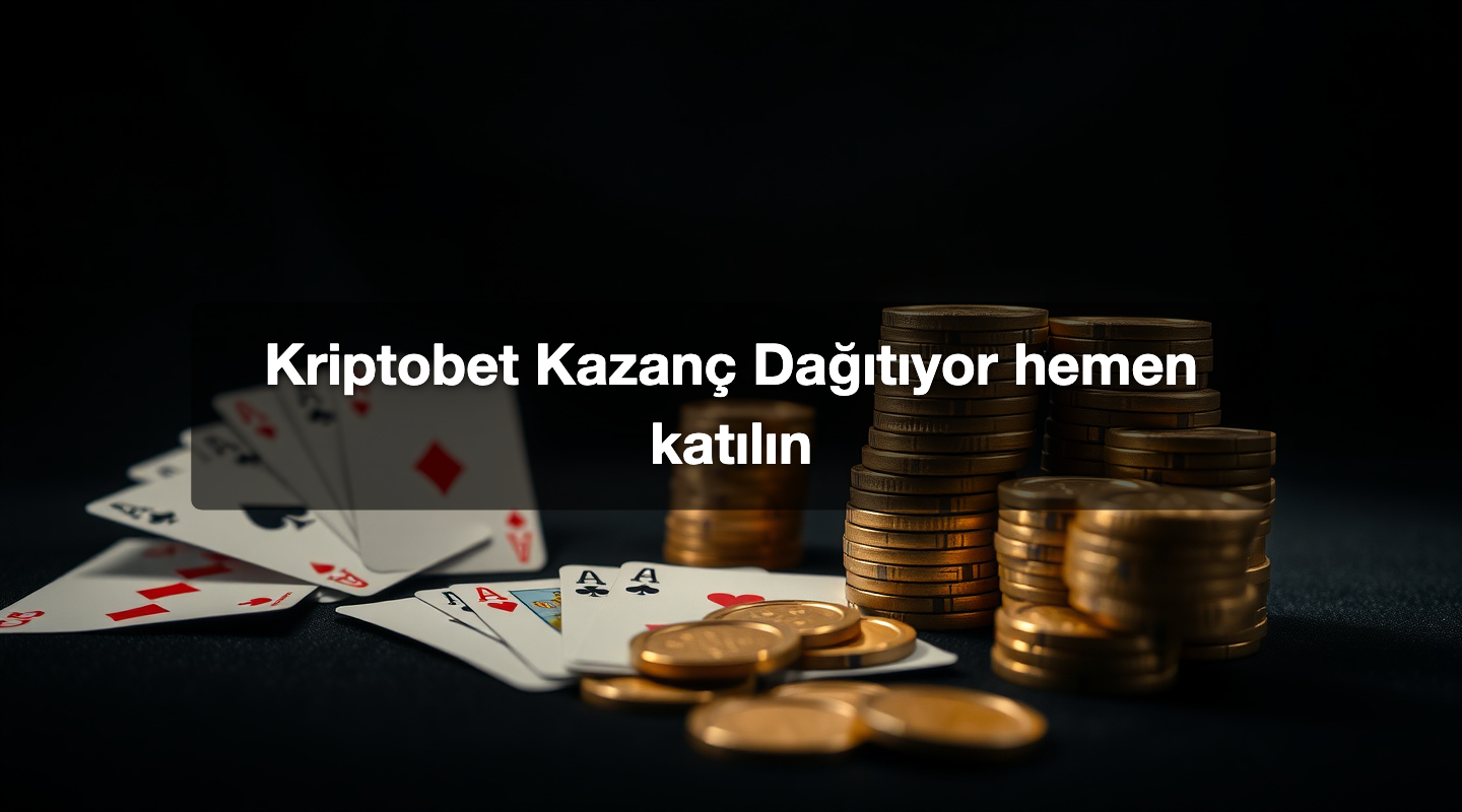 Kriptobet Kazanç Dağıtıyor hemen katılın